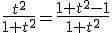 \frac{t^{2}}{1+t^{2}}=\frac{1+t^{2}-1}{1+t^{2}}